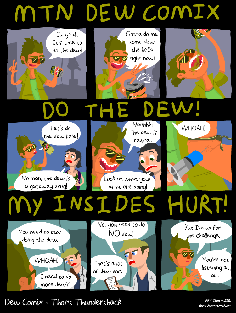 Any less then 8 bottles a day isn't extreme enough for the King of Dew. Any less then 8 bottles a day isn't extreme enough for the King of Dew.